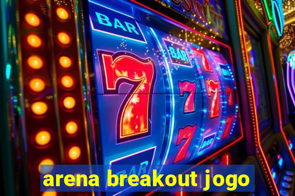 arena breakout jogo